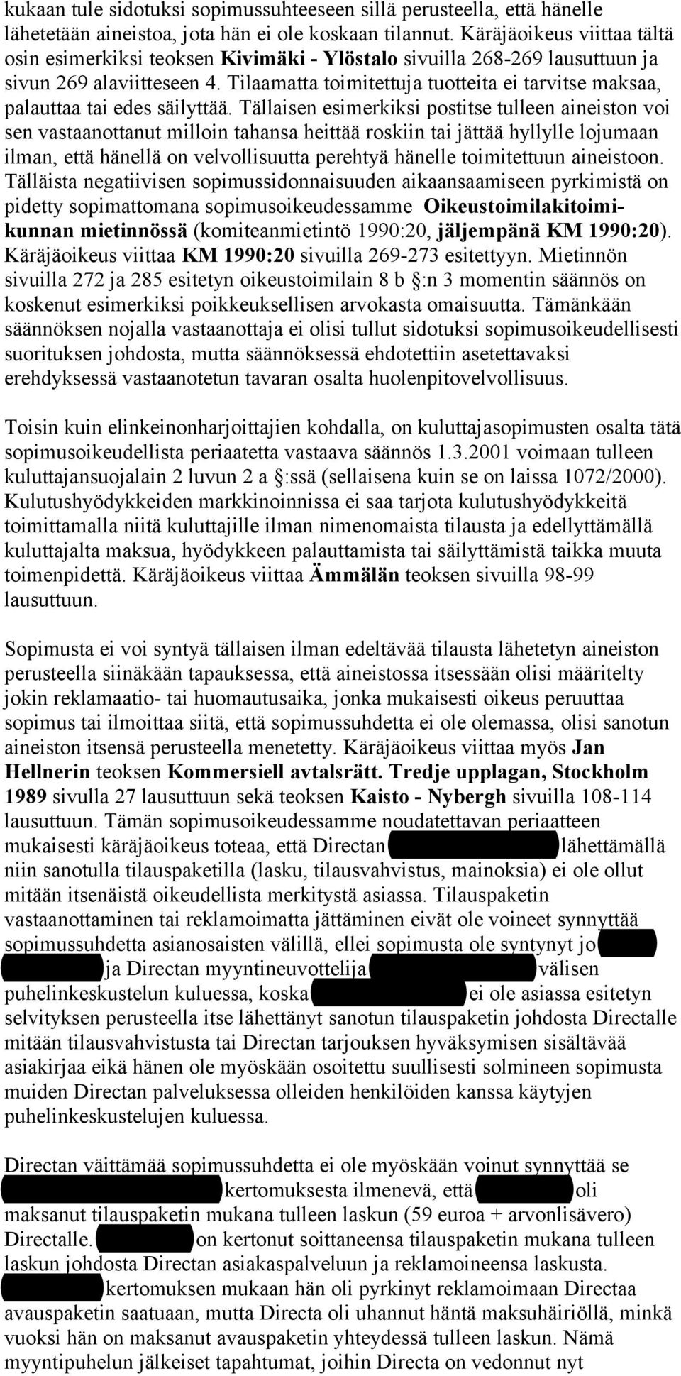 Tilaamatta toimitettuja tuotteita ei tarvitse maksaa, palauttaa tai edes säilyttää.