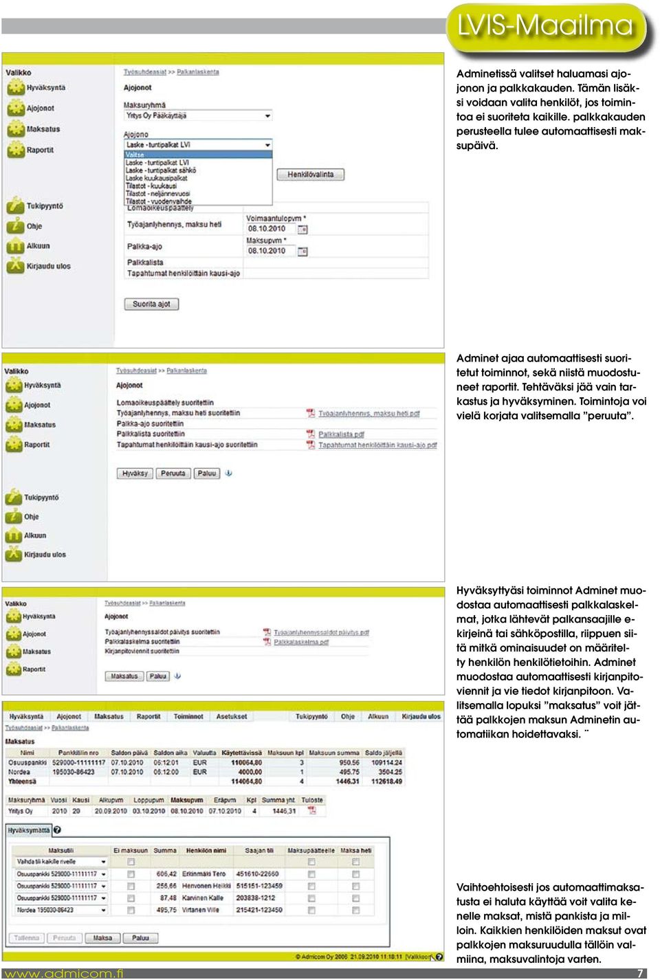 Hyväksyttyäsi toiminnot Adminet muodostaa automaattisesti palkkalaskelmat, jotka lähtevät palkansaajille e- kirjeinä tai sähköpostilla, riippuen siitä mitkä ominaisuudet on määritelty henkilön