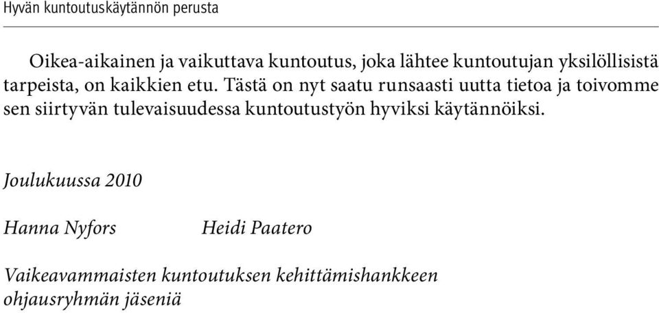 Tästä on nyt saatu runsaasti uutta tietoa ja toivomme sen siirtyvän tulevaisuudessa