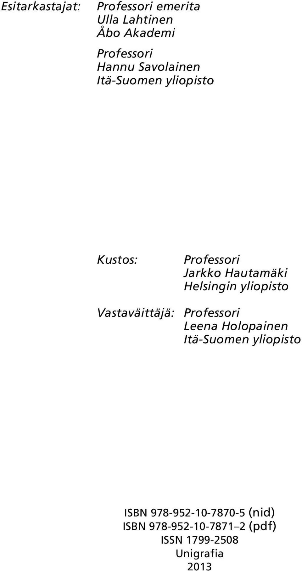 yliopisto Vastaväittäjä: Professori Leena Holopainen Itä-Suomen yliopisto ISBN