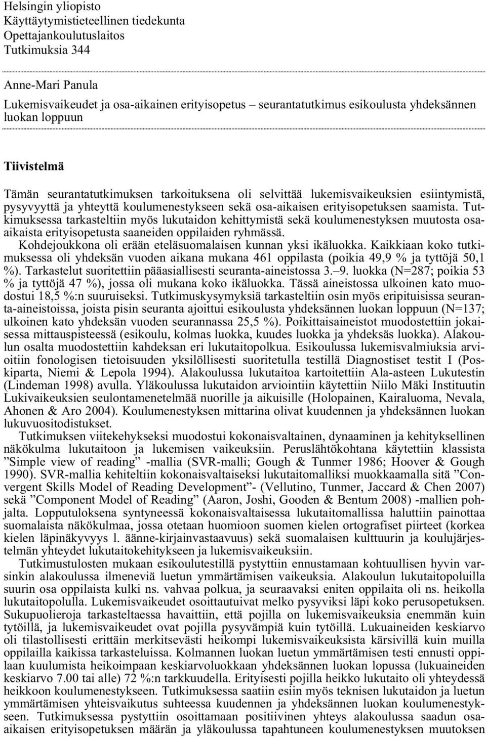 erityisopetuksen saamista. Tutkimuksessa tarkasteltiin myös lukutaidon kehittymistä sekä koulumenestyksen muutosta osaaikaista erityisopetusta saaneiden oppilaiden ryhmässä.