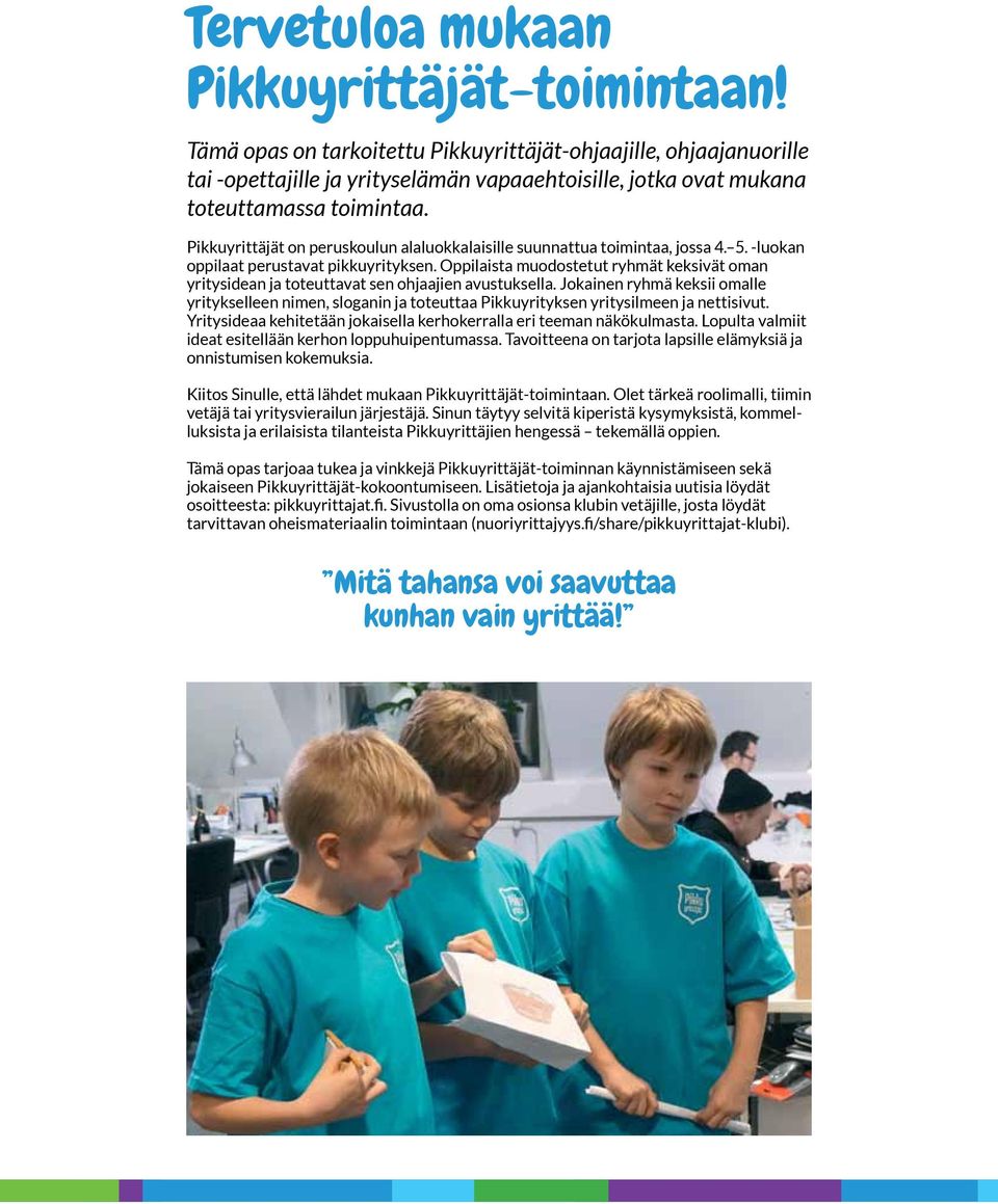 Pikkuyrittäjät on peruskoulun alaluokkalaisille suunnattua toimintaa, jossa 4. 5. -luokan oppilaat perustavat pikkuyrityksen.