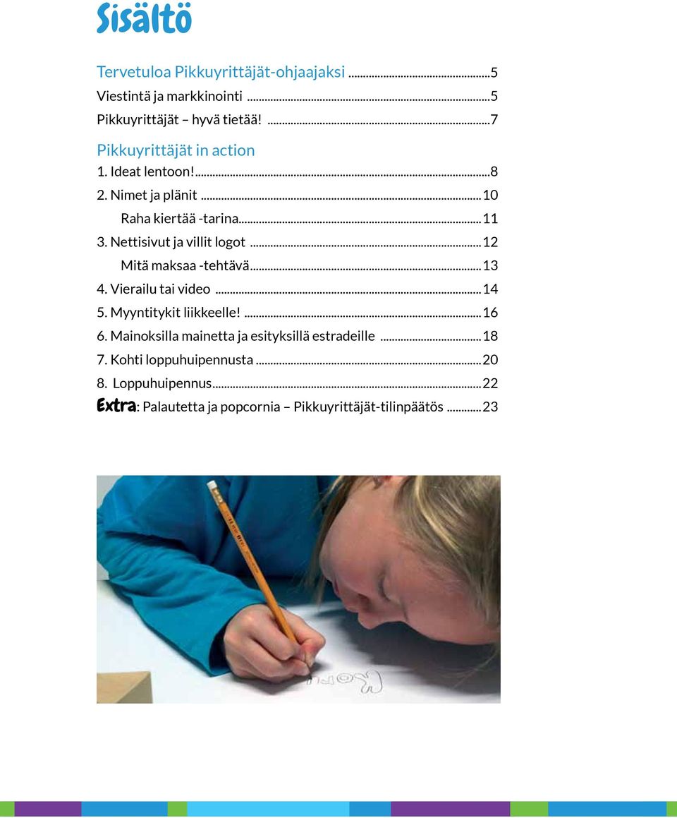 Nettisivut ja villit logot...12 Mitä maksaa -tehtävä...13 4. Vierailu tai video...14 5. Myyntitykit liikkeelle!...16 6.