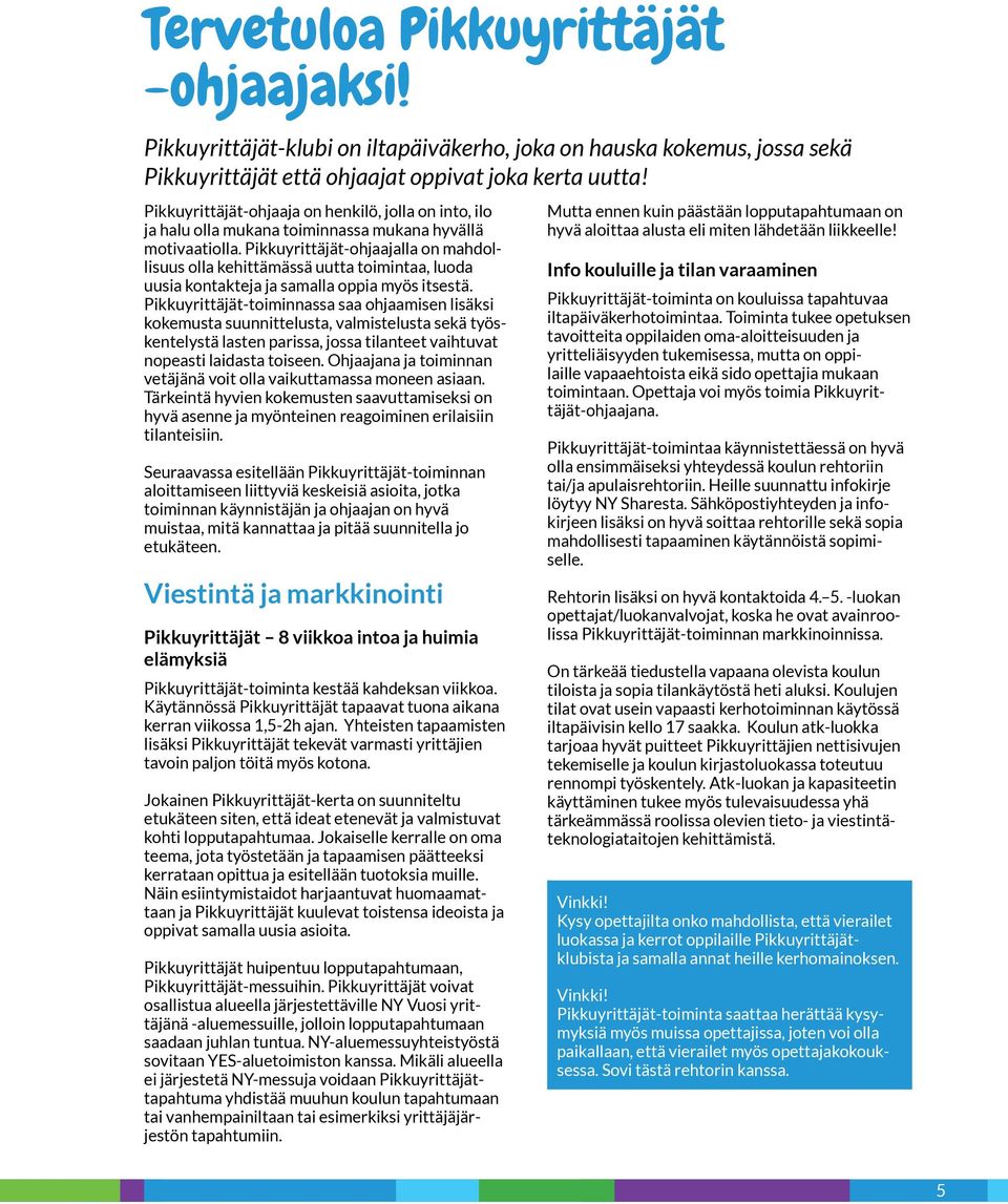 Pikkuyrittäjät-ohjaajalla on mahdollisuus olla kehittämässä uutta toimintaa, luoda uusia kontakteja ja samalla oppia myös itsestä.