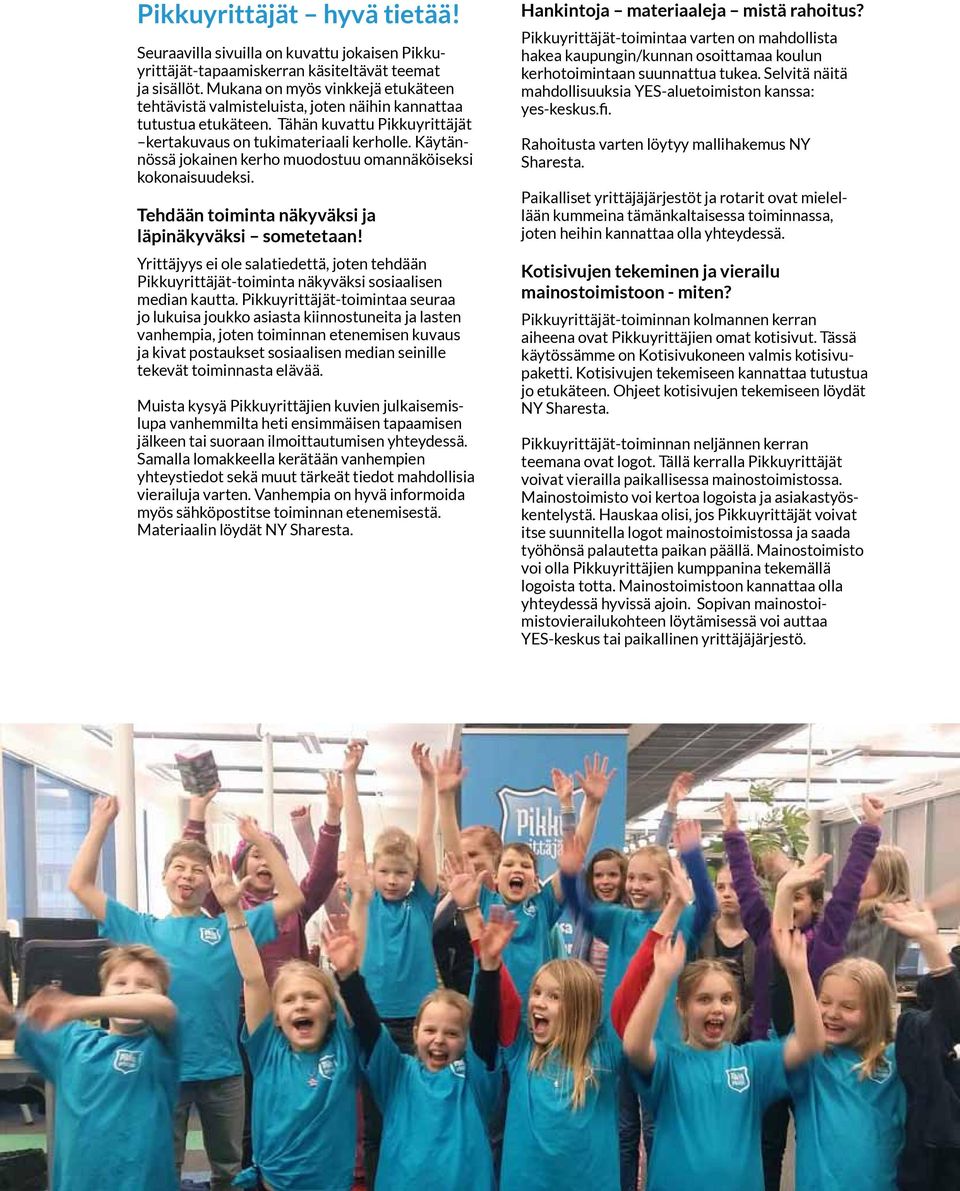Käytännössä jokainen kerho muodostuu omannäköiseksi kokonaisuudeksi. Tehdään toiminta näkyväksi ja läpinäkyväksi sometetaan!