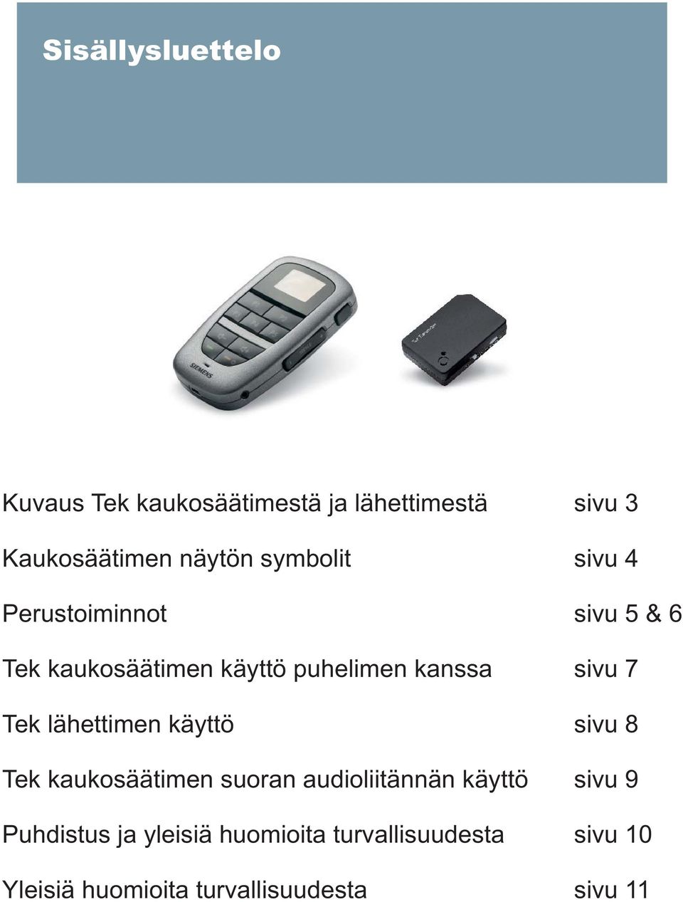 7 Tek lähettimen käyttö sivu 8 Tek kaukosäätimen suoran audioliitännän käyttö sivu 9