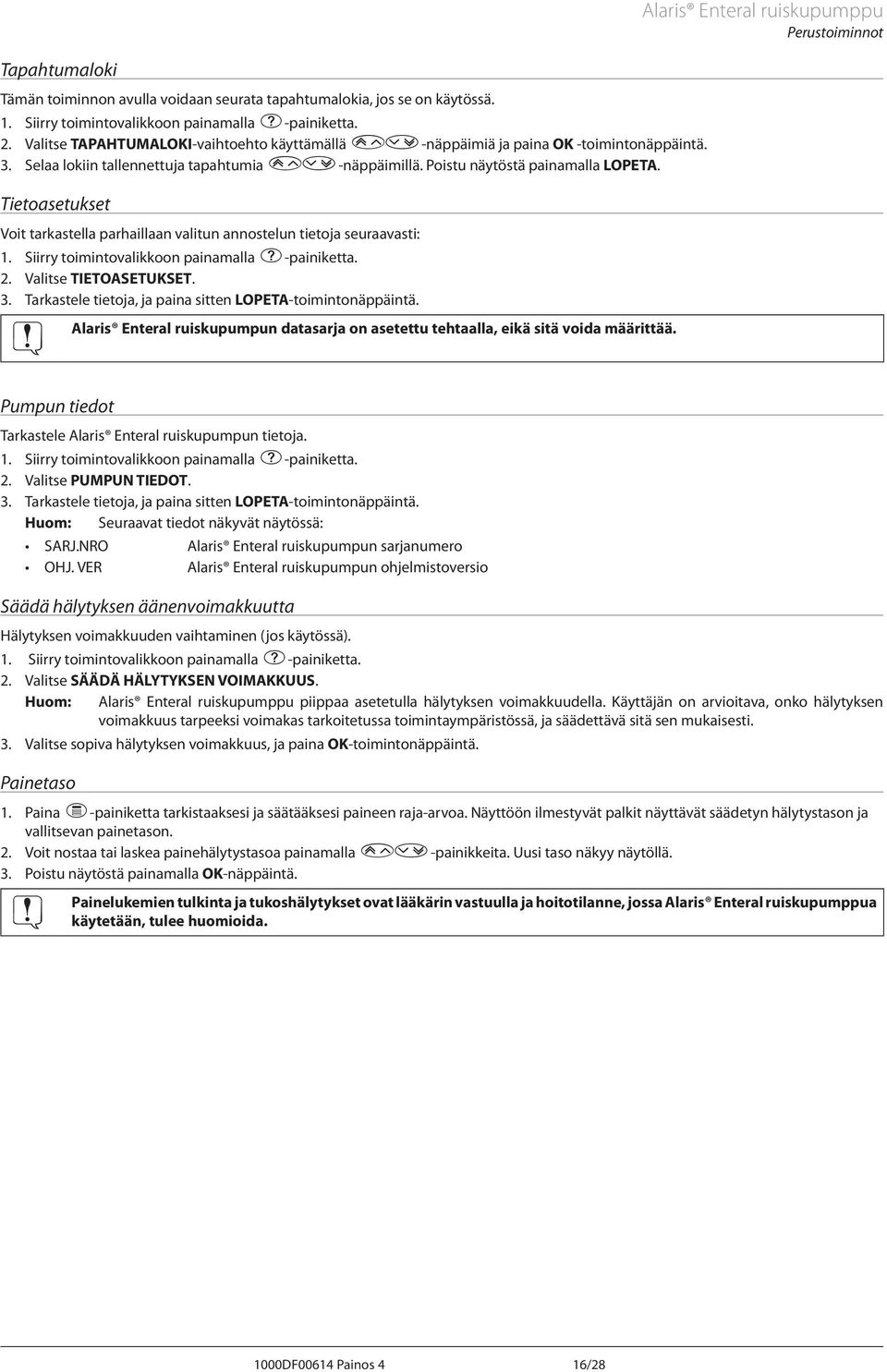 Tietoasetukset Voit tarkastella parhaillaan valitun annostelun tietoja seuraavasti: 1. Siirry toimintovalikkoon painamalla d-painiketta. 2. Valitse TIETOSETUKSET. 3.