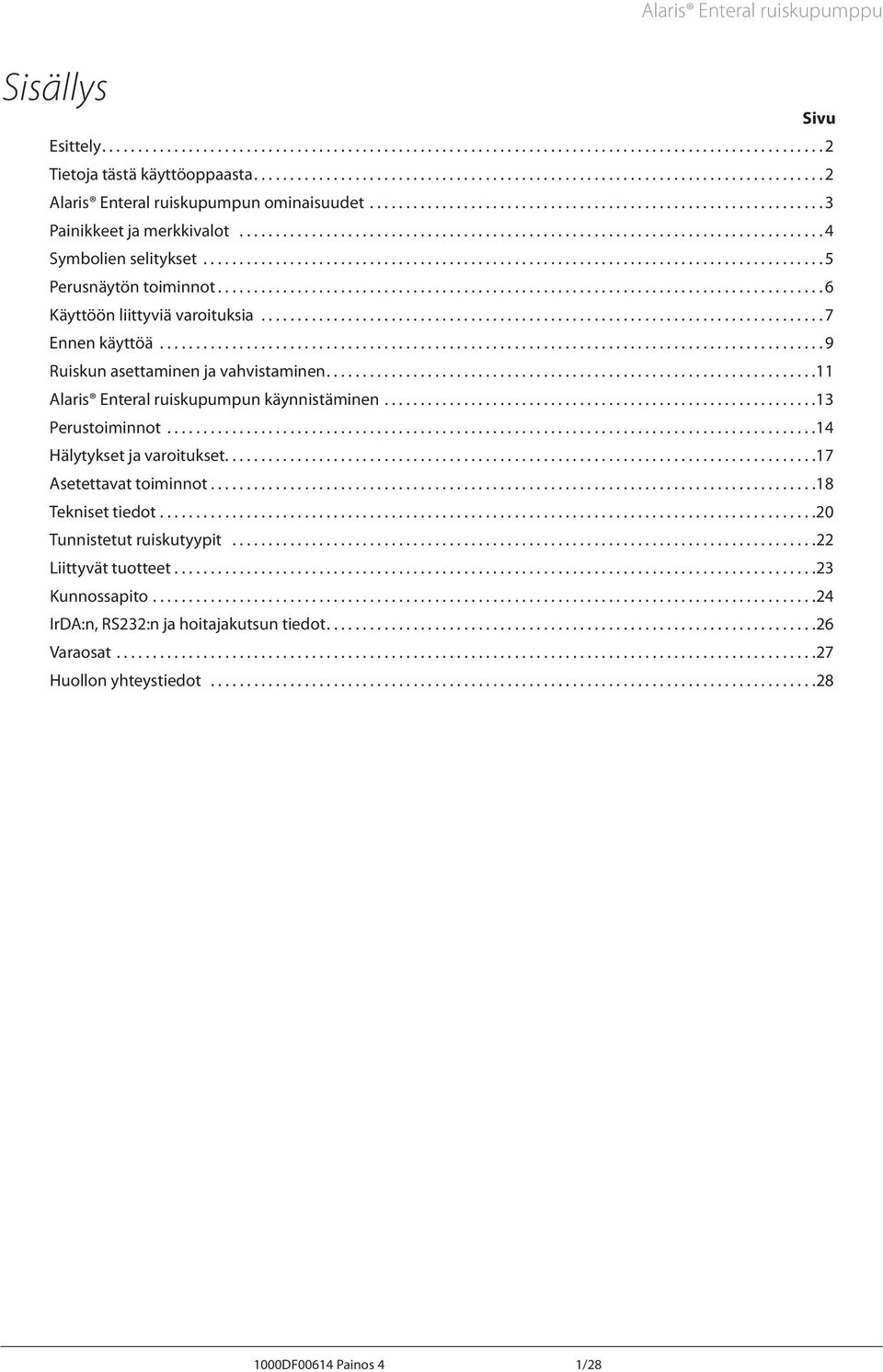 ..11 laris Enteral ruiskupumpun käynnistäminen...13 Perustoiminnot...14 Hälytykset ja varoitukset...17 setettavat toiminnot...18 Tekniset tiedot.