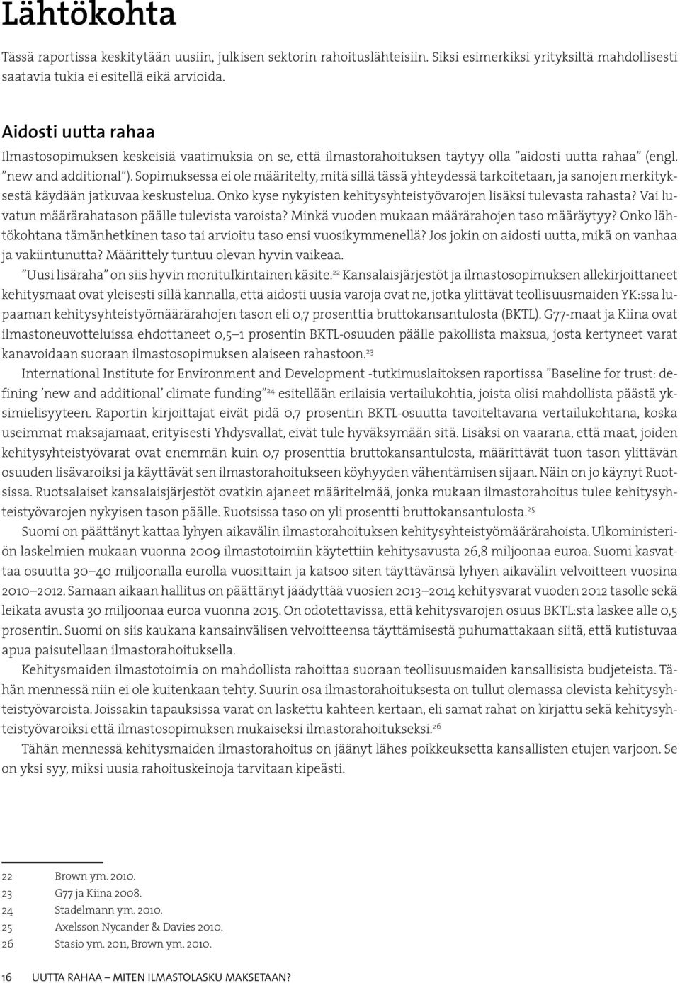 Sopimuksessa ei ole määritelty, mitä sillä tässä yhteydessä tarkoitetaan, ja sanojen merkityksestä käydään jatkuvaa keskustelua. Onko kyse nykyisten kehitysyhteistyövarojen lisäksi tulevasta rahasta?