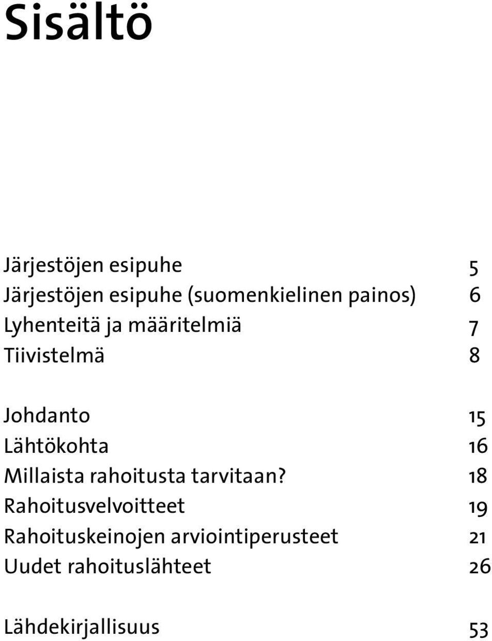 Lähtökohta 16 Millaista rahoitusta tarvitaan?