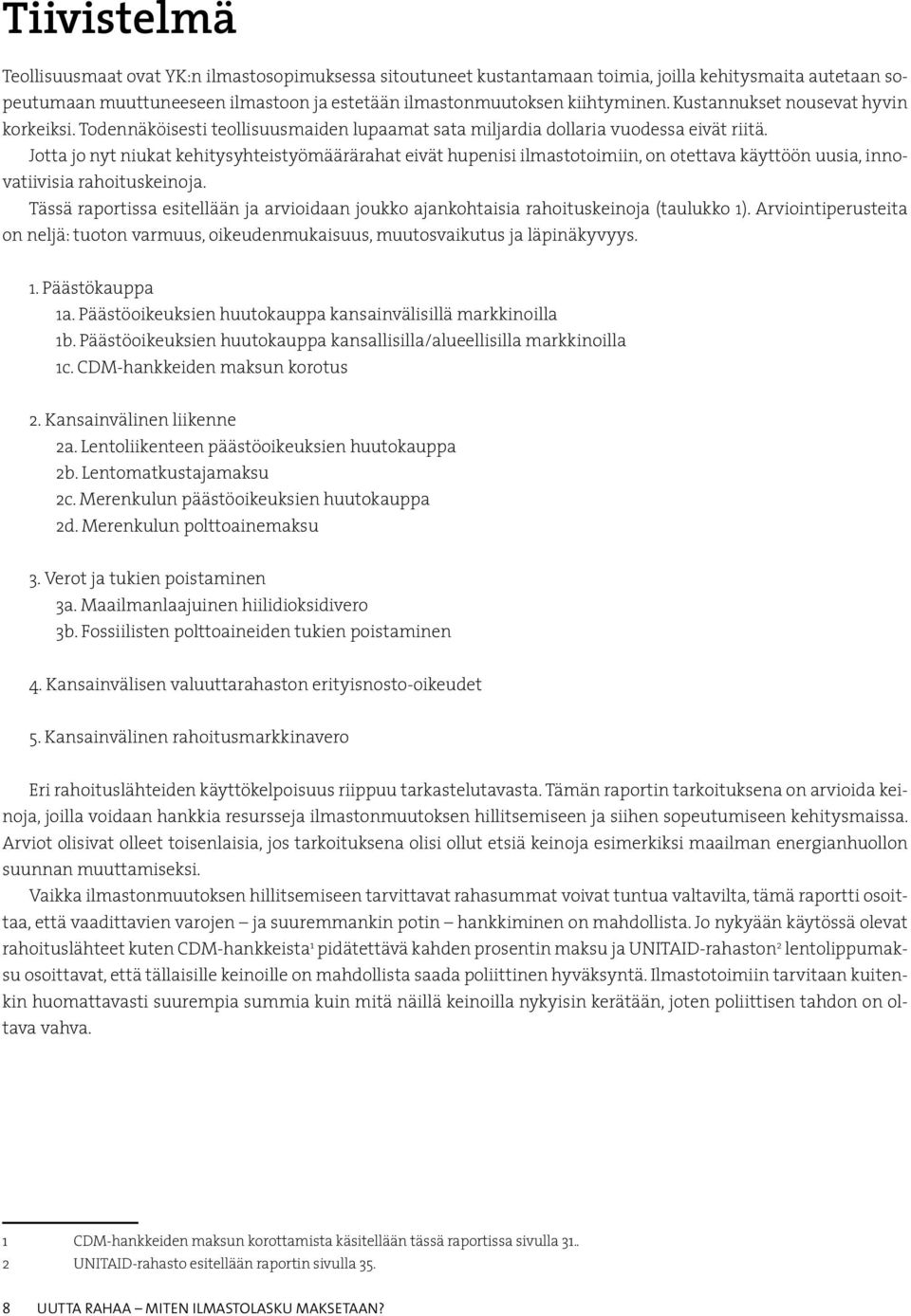 Jotta jo nyt niukat kehitysyhteistyömäärärahat eivät hupenisi ilmastotoimiin, on otettava käyttöön uusia, innovatiivisia rahoituskeinoja.