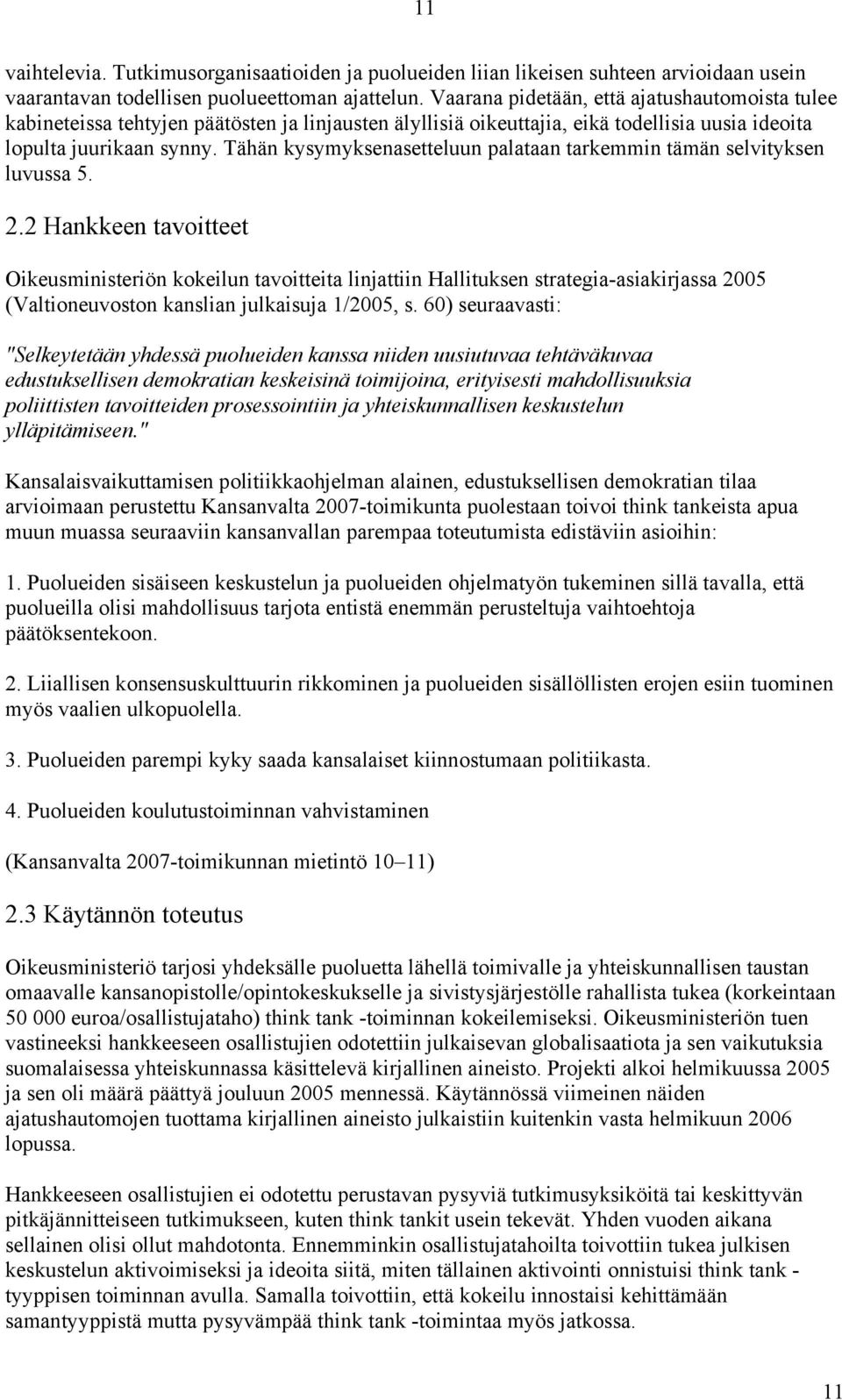 Tähän kysymyksenasetteluun palataan tarkemmin tämän selvityksen luvussa 5. 2.