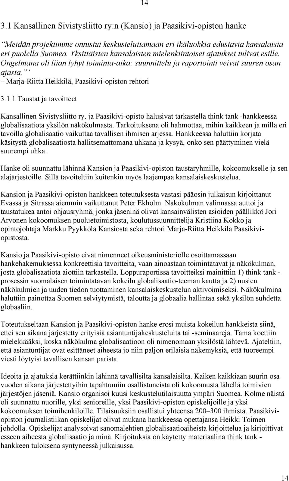 Marja-Riitta Heikkilä, Paasikivi-opiston rehtori 3.1.1 Taustat ja tavoitteet Kansallinen Sivistysliitto ry.