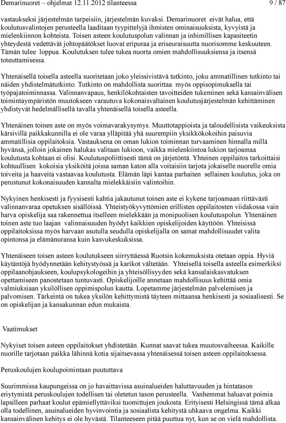 Toisen asteen koulutuspolun valinnan ja inhimillisen kapasiteetin yhteydestä vedettävät johtopäätökset luovat eripuraa ja eriseuraisuutta nuorisomme keskuuteen. Tämän tulee loppua.