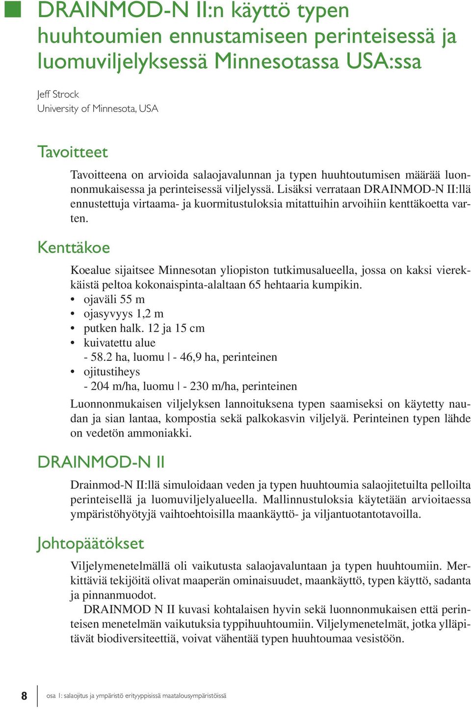 Lisäksi verrataan DRAINMOD-N II:llä ennustettuja virtaama- ja kuormitustuloksia mitattuihin arvoihiin kenttäkoetta varten.