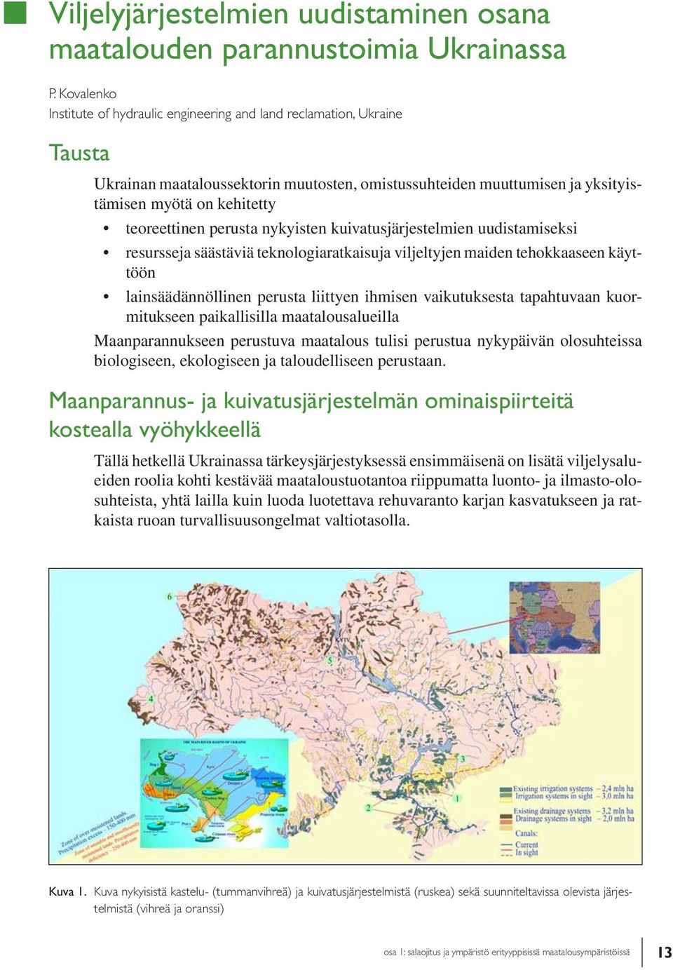 perusta nykyisten kuivatusjärjestelmien uudistamiseksi resursseja säästäviä teknologiaratkaisuja viljeltyjen maiden tehokkaaseen käyttöön lainsäädännöllinen perusta liittyen ihmisen vaikutuksesta