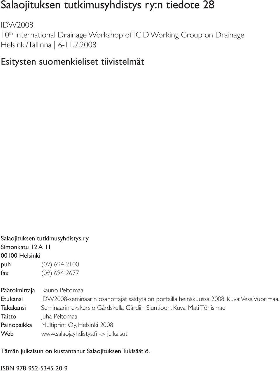 Peltomaa Etukansi IDW2008-seminaarin osanottajat säätytalon portailla heinäkuussa 2008. Kuva: Vesa Vuorimaa. Takakansi Seminaarin ekskursio Gårdskulla Gårdiin Siuntioon.