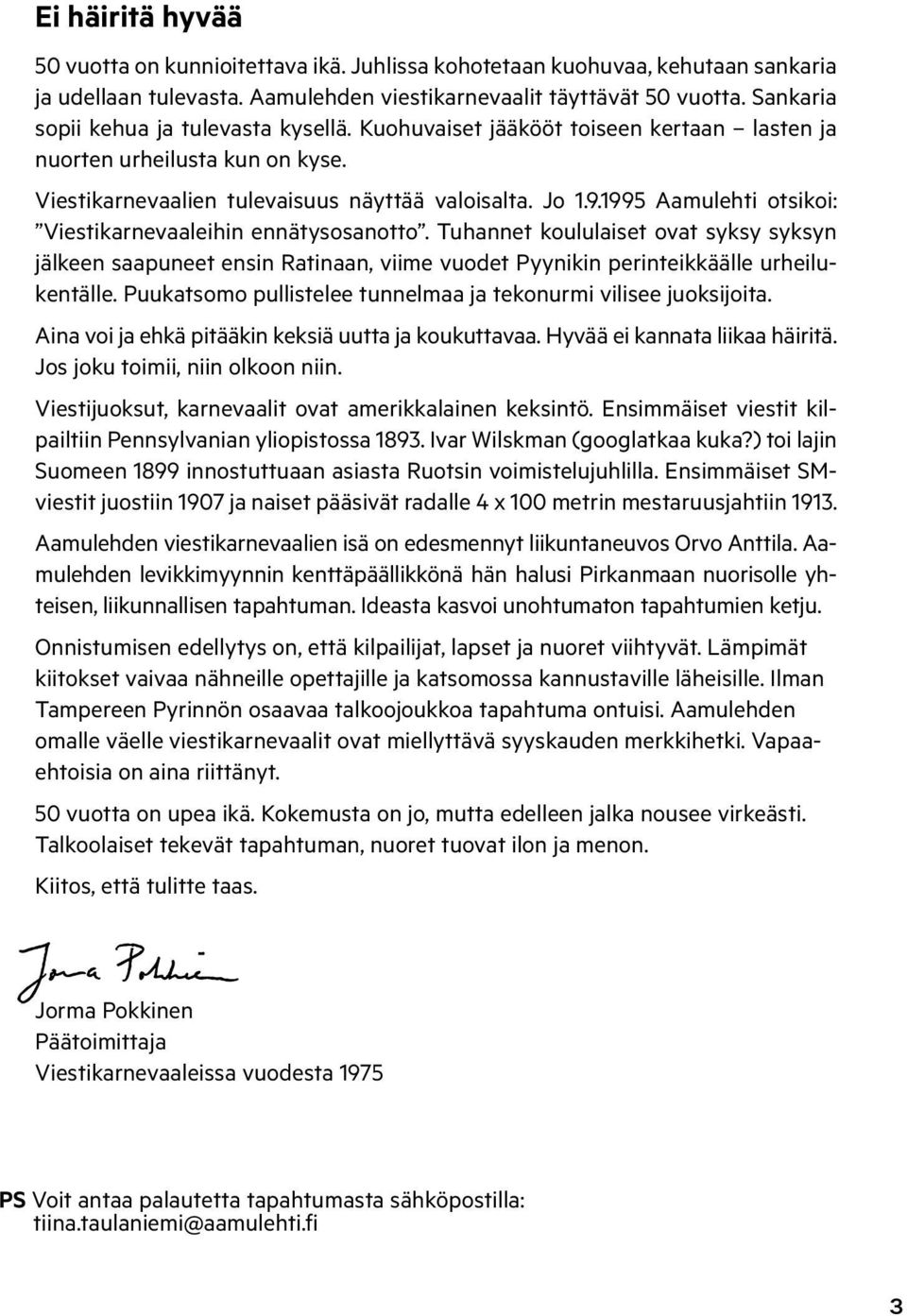 1995 Aamulehti otsikoi: Viestikarnevaaleihin ennätysosanotto. Tuhannet koululaiset ovat syksy syksyn jälkeen saapuneet ensin Ratinaan, viime vuodet Pyynikin perinteikkäälle urheilukentälle.