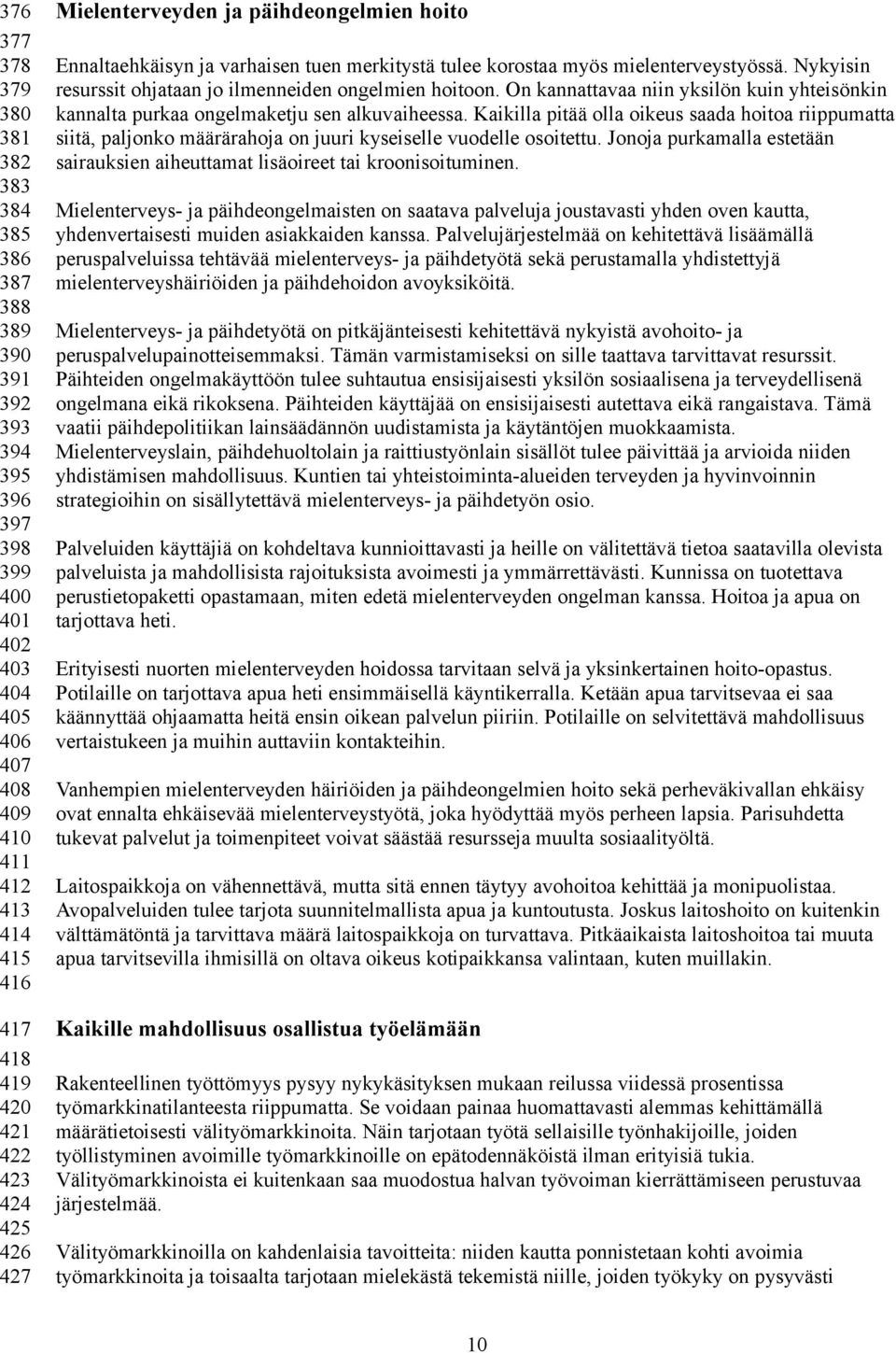 On kannattavaa niin yksilön kuin yhteisönkin kannalta purkaa ongelmaketju sen alkuvaiheessa.