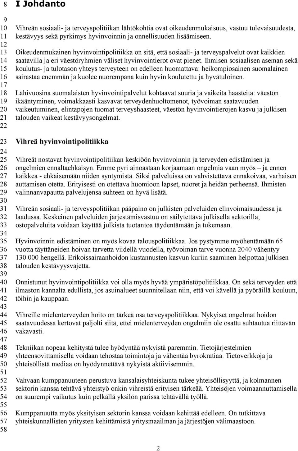 Oikeudenmukainen hyvinvointipolitiikka on sitä, että sosiaali- ja terveyspalvelut ovat kaikkien saatavilla ja eri väestöryhmien väliset hyvinvointierot ovat pienet.