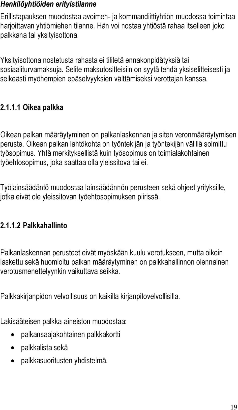 Selite maksutositteisiin on syytä tehdä yksiselitteisesti ja selkeästi myöhempien epäselvyyksien välttämiseksi verottajan kanssa. 2.1.