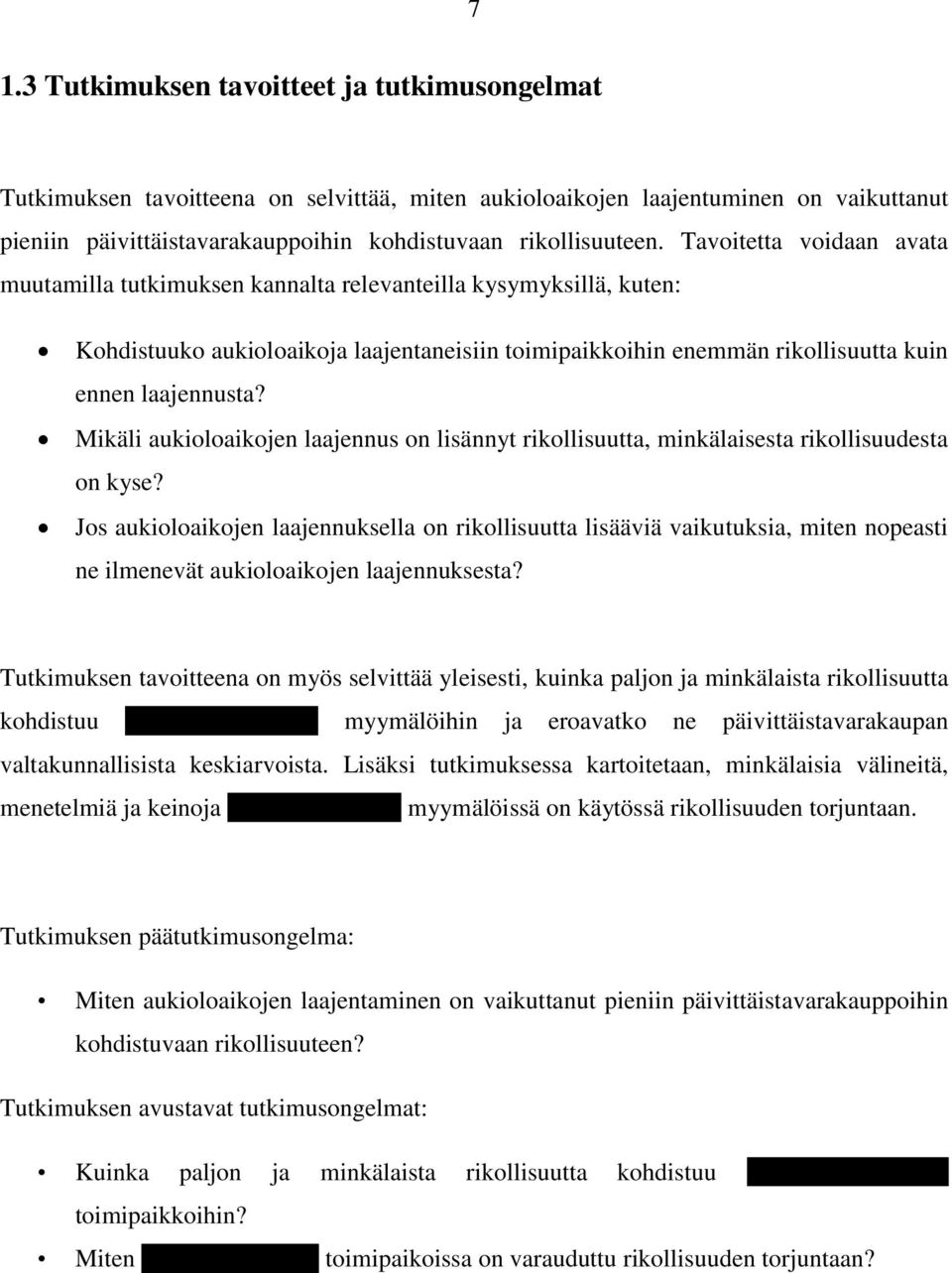 Mikäli aukioloaikojen laajennus on lisännyt rikollisuutta, minkälaisesta rikollisuudesta on kyse?