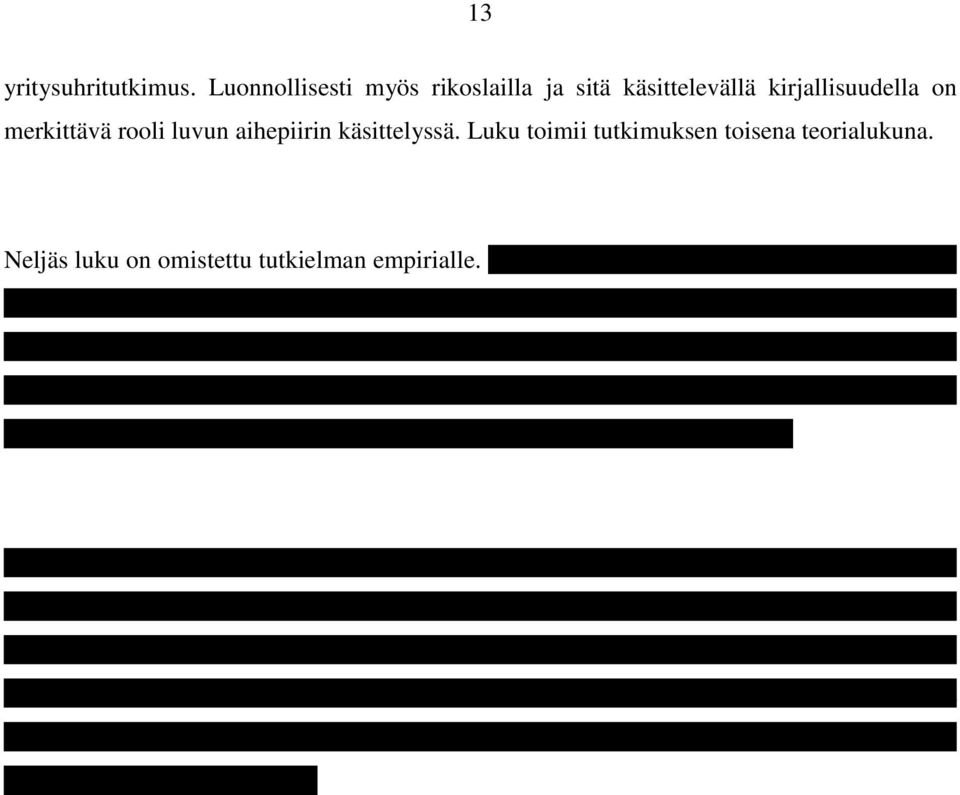 Yhtiöesittelyn jälkeen luvussa esitellään tutkimusyrityksen kauppiaille suunnattu lomakysely.