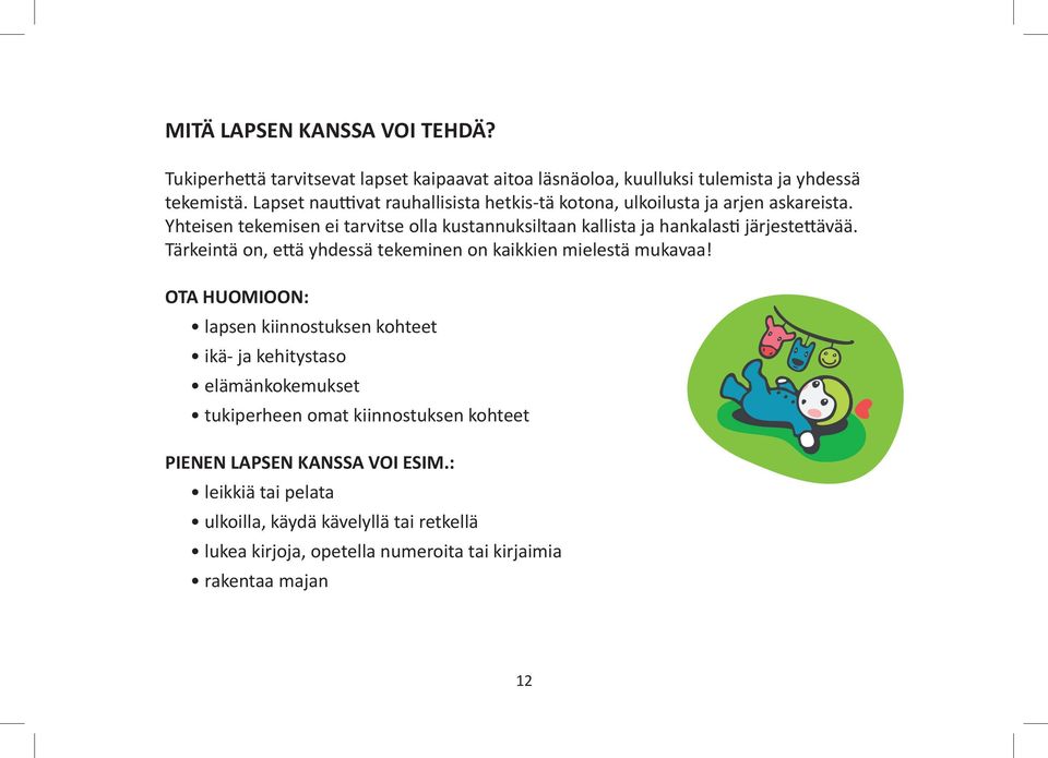 Yhteisen tekemisen ei tarvitse olla kustannuksiltaan kallista ja hankalasti järjestettävää. Tärkeintä on, että yhdessä tekeminen on kaikkien mielestä mukavaa!