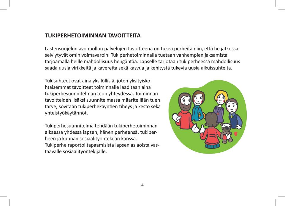 Lapselle tarjotaan tukiperheessä mahdollisuus saada uusia virikkeitä ja kavereita sekä kasvua ja kehitystä tukevia uusia aikuissuhteita.