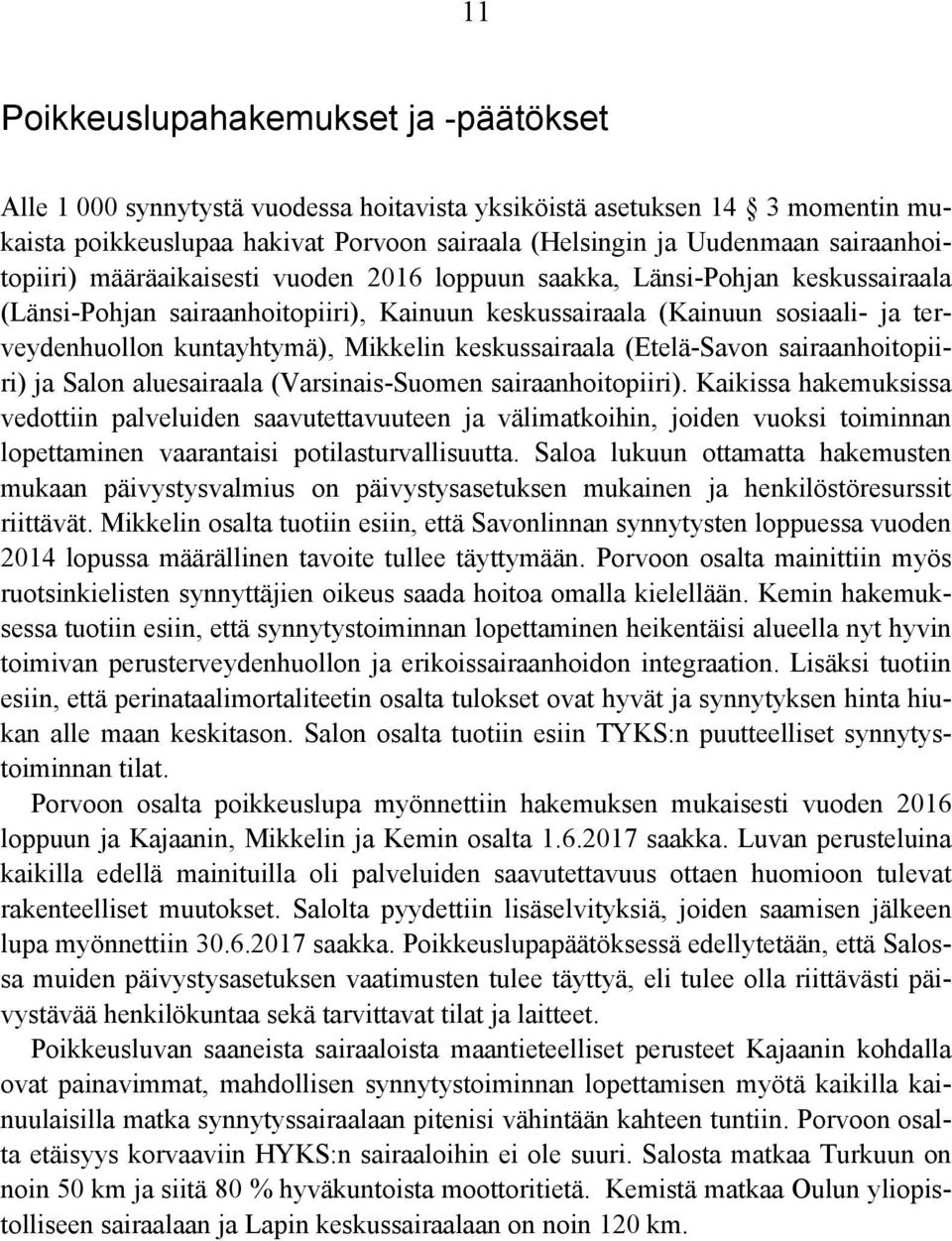 kuntayhtymä), Mikkelin keskussairaala (Etelä-Savon sairaanhoitopiiri) ja Salon aluesairaala (Varsinais-Suomen sairaanhoitopiiri).