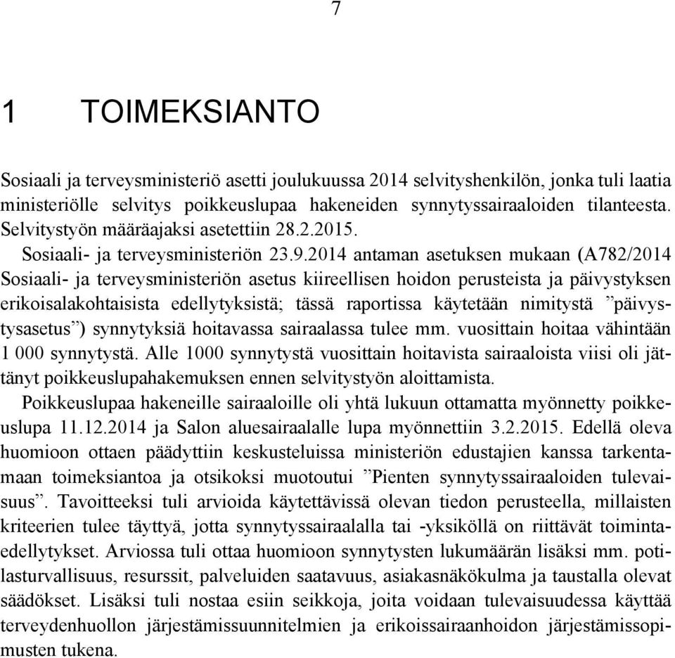 2014 antaman asetuksen mukaan (A782/2014 Sosiaali- ja terveysministeriön asetus kiireellisen hoidon perusteista ja päivystyksen erikoisalakohtaisista edellytyksistä; tässä raportissa käytetään