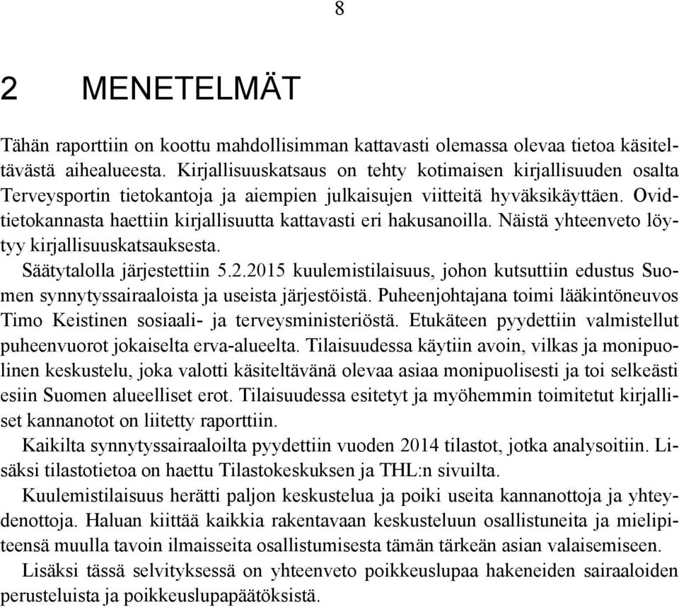 Ovidtietokannasta haettiin kirjallisuutta kattavasti eri hakusanoilla. Näistä yhteenveto löytyy kirjallisuuskatsauksesta. Säätytalolla järjestettiin 5.2.