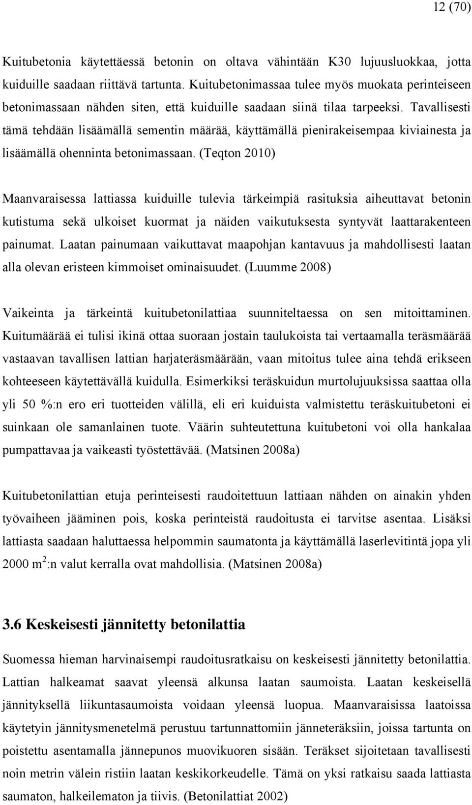 Tavallisesti tämä tehdään lisäämällä sementin määrää, käyttämällä pienirakeisempaa kiviainesta ja lisäämällä ohenninta betonimassaan.