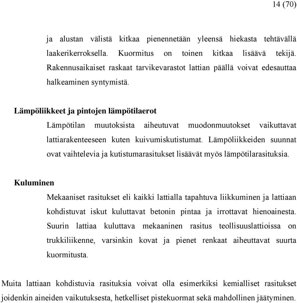 Lämpöliikkeet ja pintojen lämpötilaerot Lämpötilan muutoksista aiheutuvat muodonmuutokset vaikuttavat lattiarakenteeseen kuten kuivumiskutistumat.