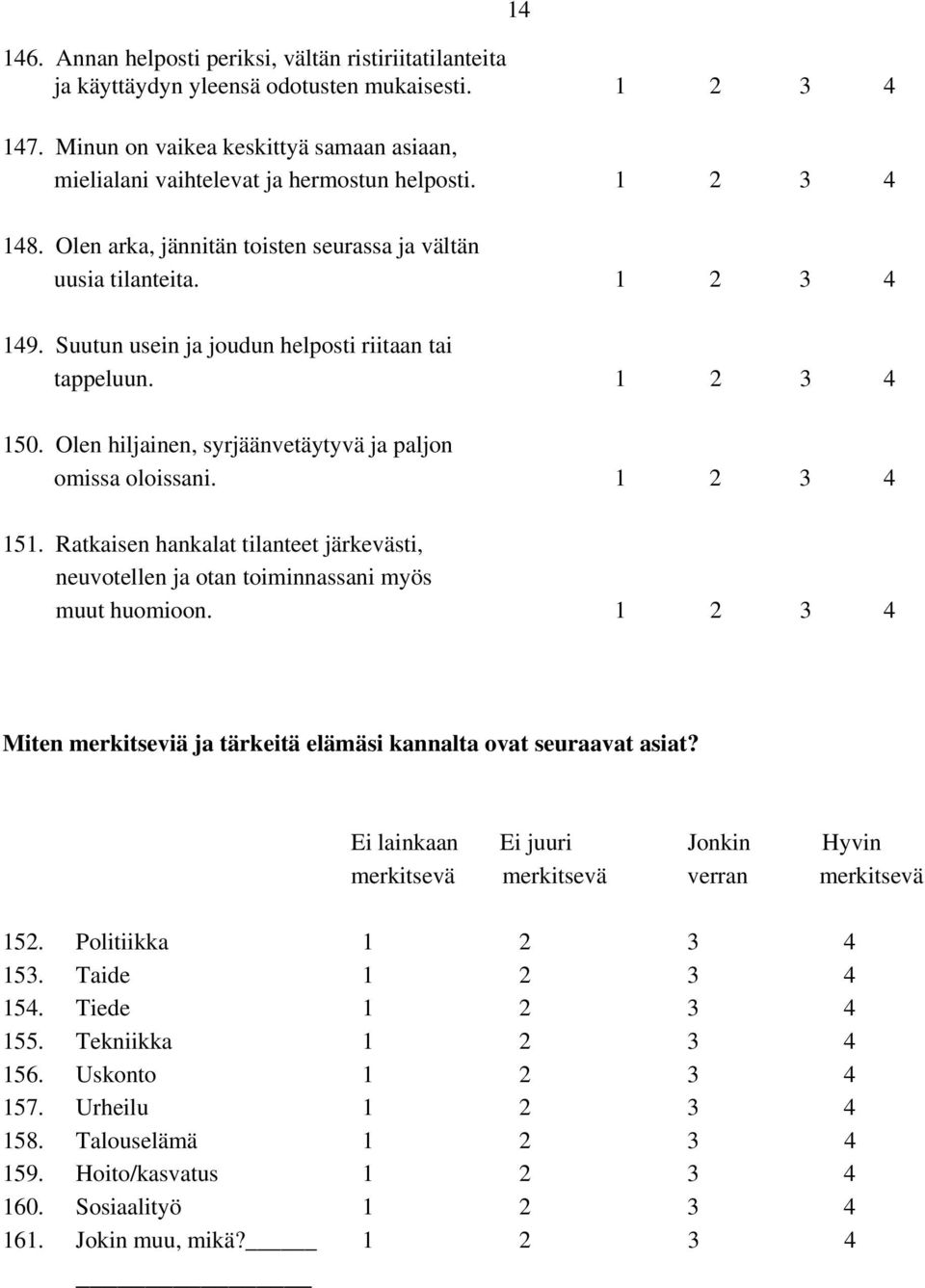 151. Ratkaisen hankalat tilanteet järkevästi, neuvotellen ja otan toiminnassani myös muut huomioon. Miten merkitseviä ja tärkeitä elämäsi kannalta ovat seuraavat asiat?