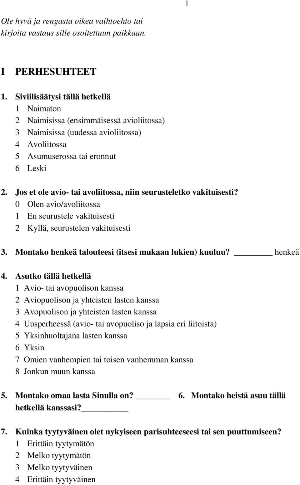 Jos et ole avio- tai avoliitossa, niin seurusteletko vakituisesti? 0 Olen avio/avoliitossa 1 En seurustele vakituisesti 2 Kyllä, seurustelen vakituisesti 3.