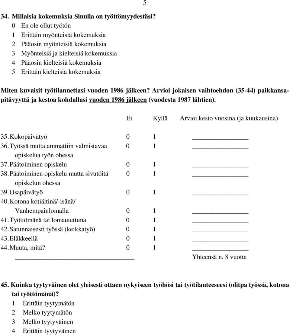 kuvaisit työtilannettasi vuoden 1986 jälkeen? Arvioi jokaisen vaihtoehdon (35-44) paikkansapitävyyttä ja kestoa kohdallasi vuoden 1986 jälkeen (vuodesta 1987 lähtien).