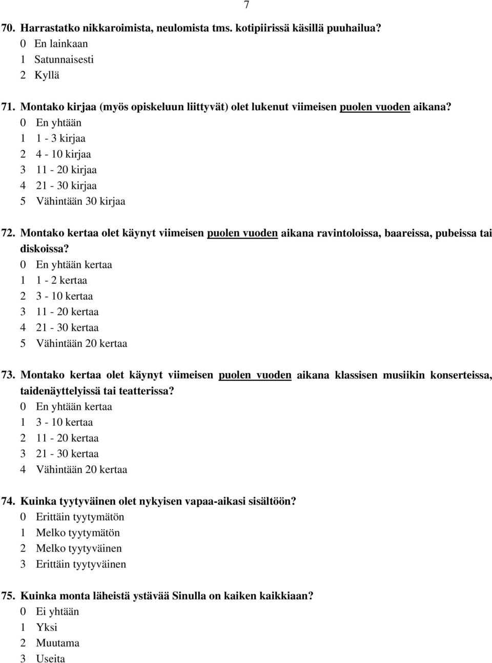 Montako kertaa olet käynyt viimeisen puolen vuoden aikana ravintoloissa, baareissa, pubeissa tai diskoissa?