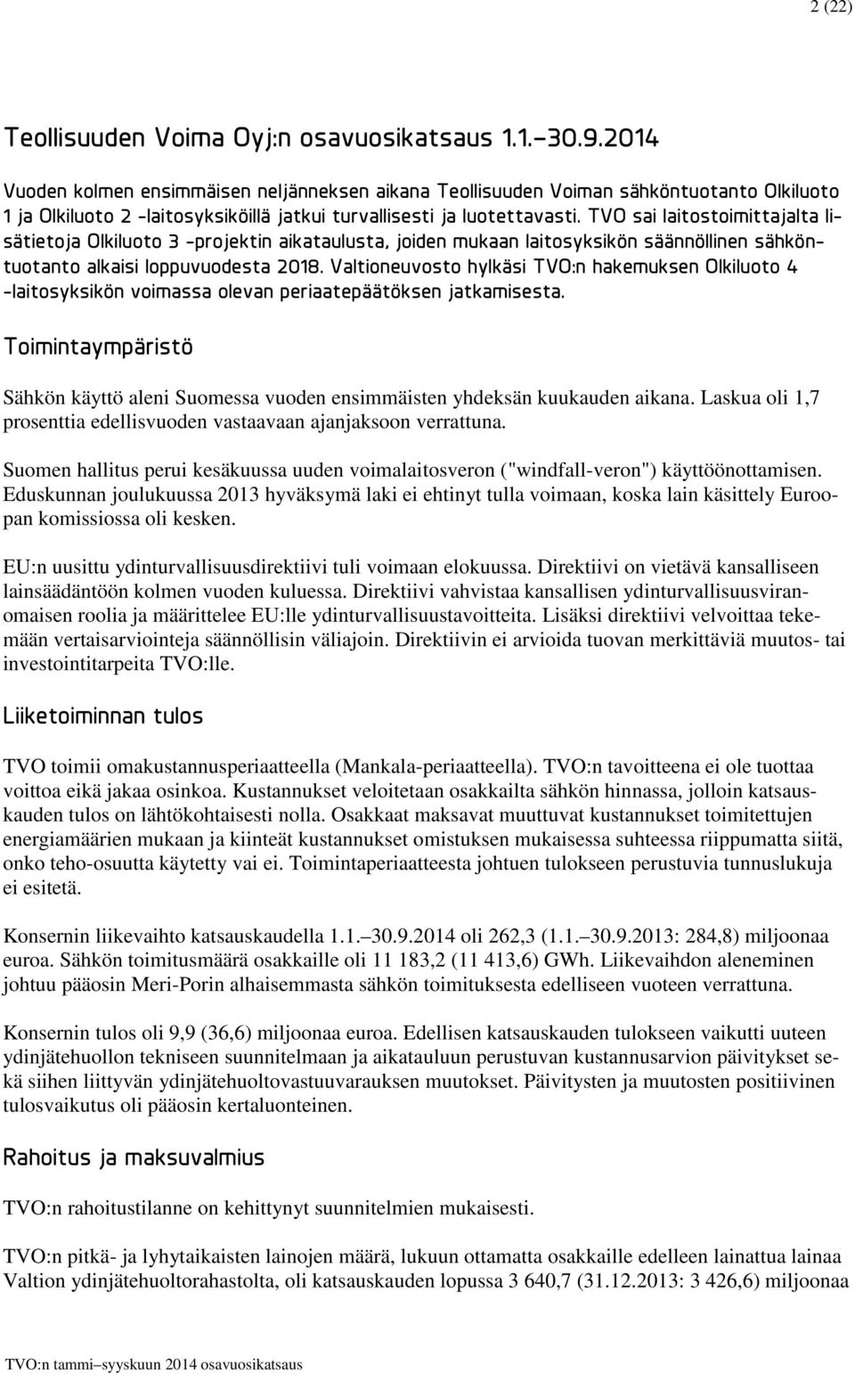 TVO sai laitostoimittajalta lisätietoja Olkiluoto 3 -projektin aikataulusta, joiden mukaan laitosyksikön säännöllinen sähköntuotanto alkaisi loppuvuodesta 2018.