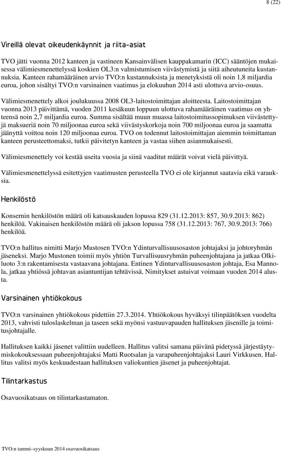 Kanteen rahamääräinen arvio TVO:n kustannuksista ja menetyksistä oli noin 1,8 miljardia euroa, johon sisältyi TVO:n varsinainen vaatimus ja elokuuhun 2014 asti ulottuva arvio-osuus.