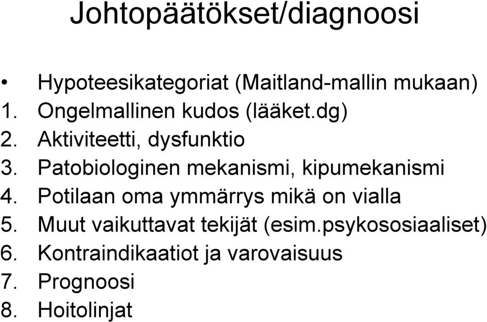 Patobiologinen mekanismi, kipumekanismi 4. Potilaan oma ymmärrys mikä on vialla 5.