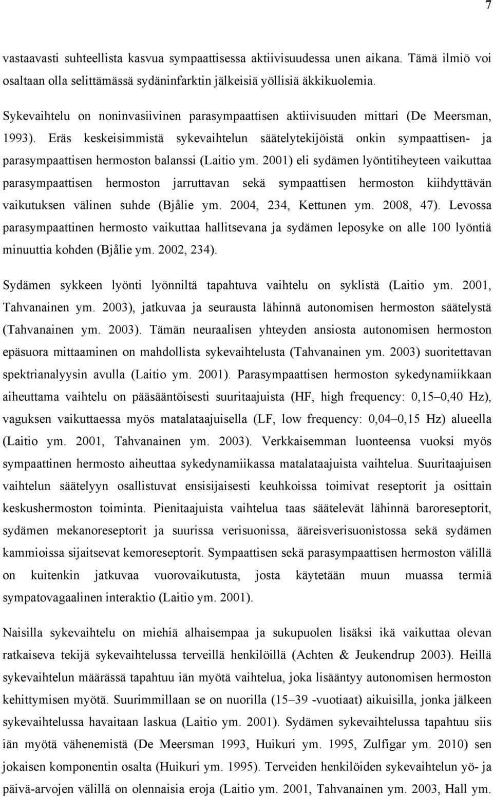 Eräs keskeisimmistä sykevaihtelun säätelytekijöistä onkin sympaattisen- ja parasympaattisen hermoston balanssi (Laitio ym.