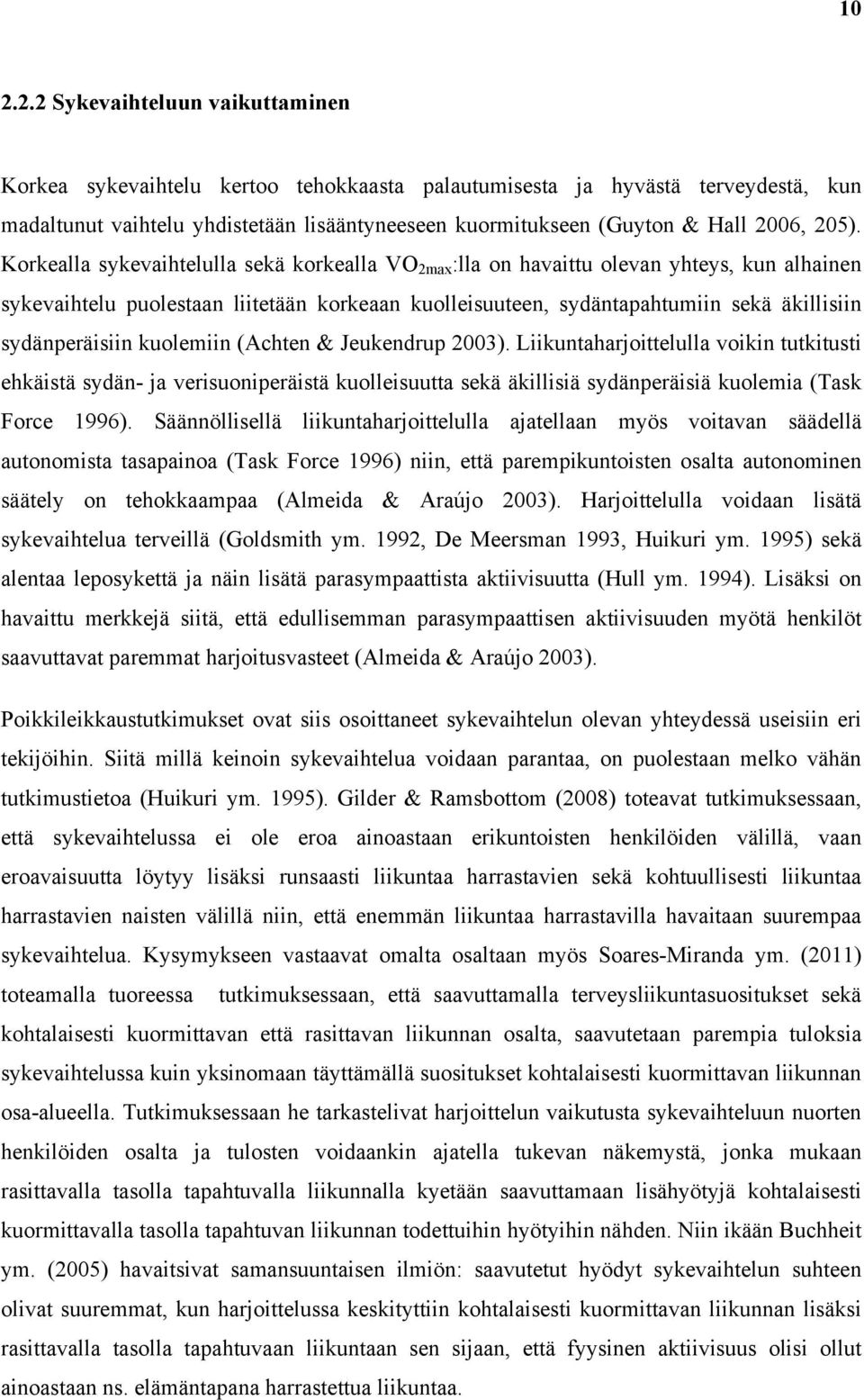 Korkealla sykevaihtelulla sekä korkealla VO 2max :lla on havaittu olevan yhteys, kun alhainen sykevaihtelu puolestaan liitetään korkeaan kuolleisuuteen, sydäntapahtumiin sekä äkillisiin