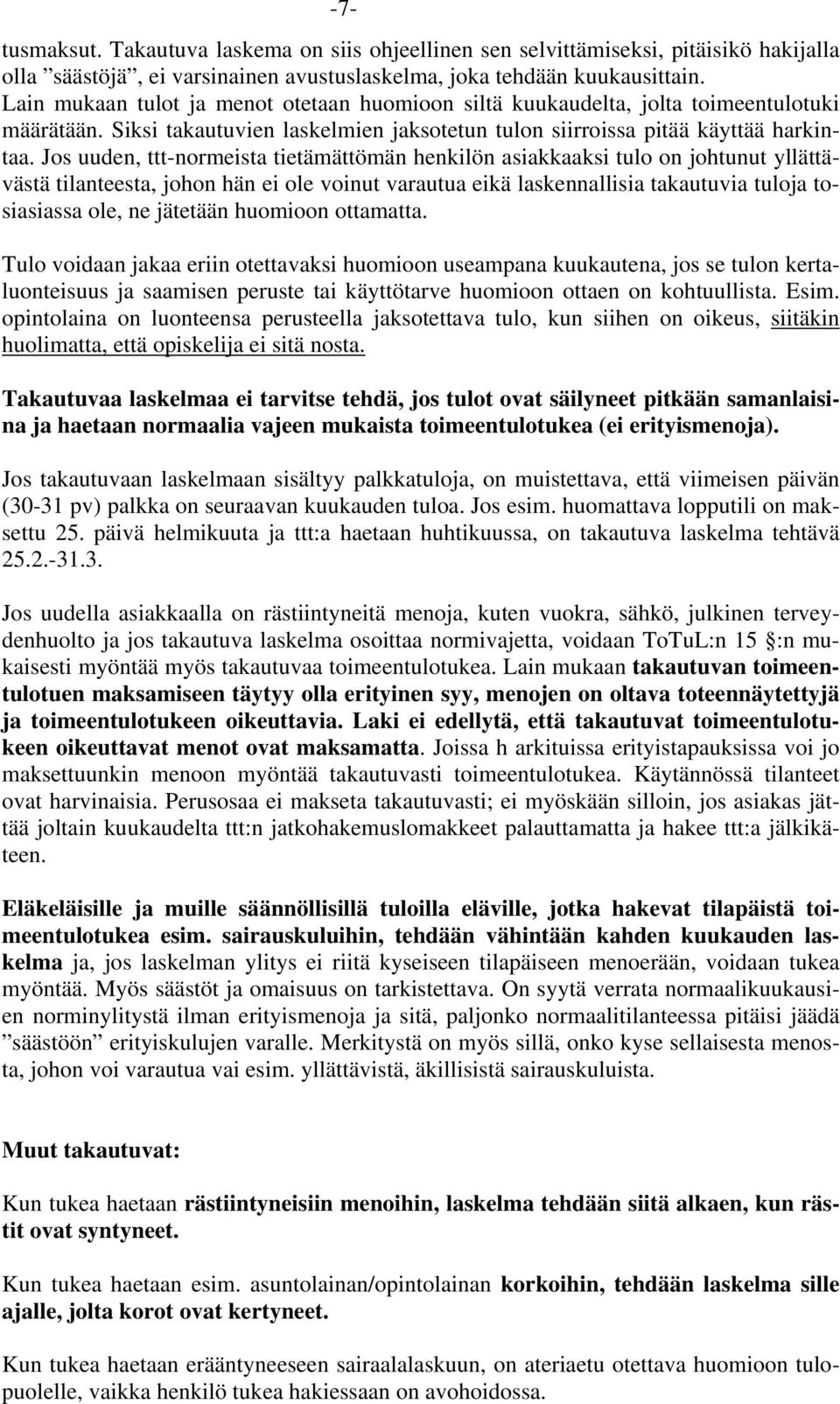 Jos uuden, ttt-normeista tietämättömän henkilön asiakkaaksi tulo on johtunut yllättävästä tilanteesta, johon hän ei ole voinut varautua eikä laskennallisia takautuvia tuloja tosiasiassa ole, ne