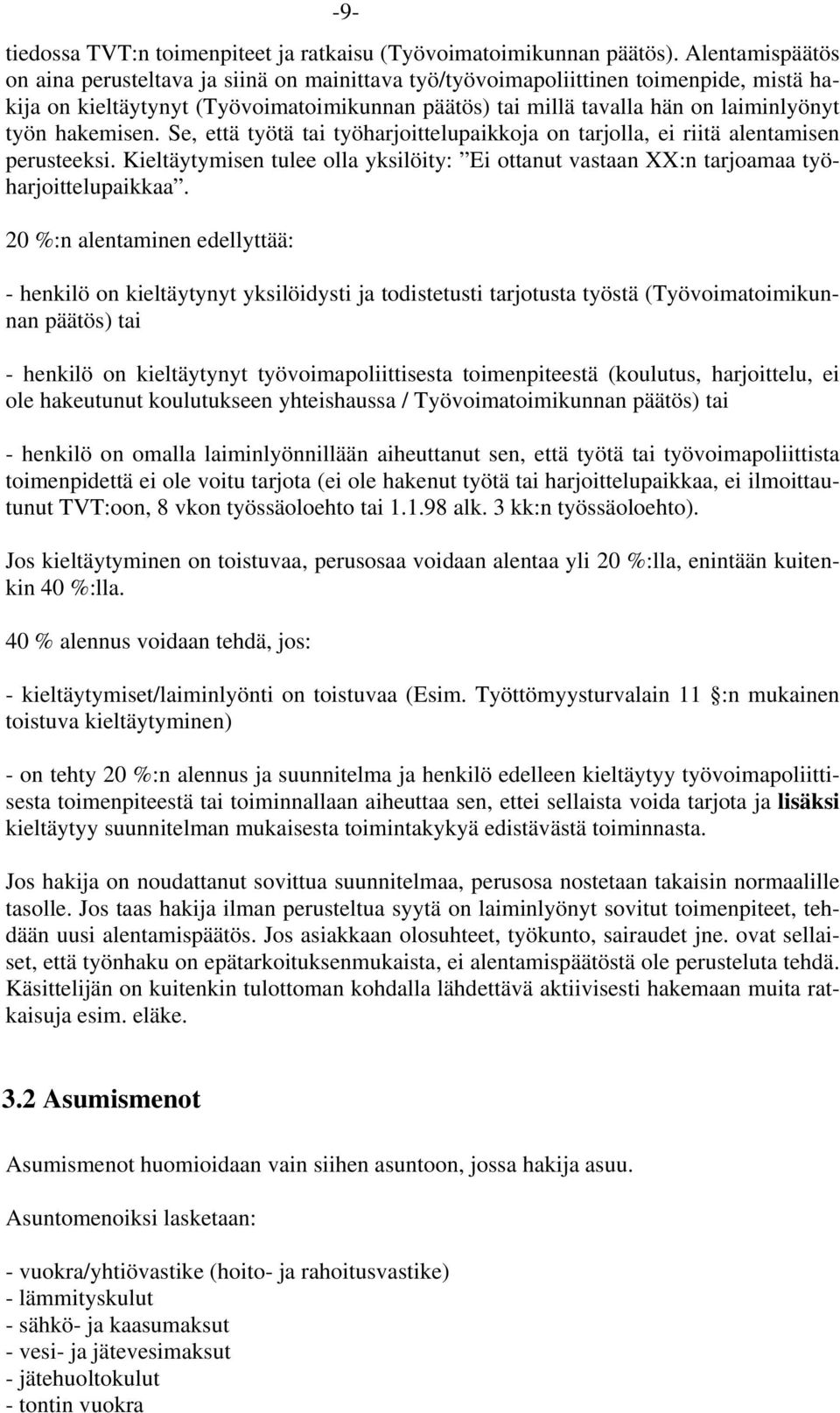 hakemisen. Se, että työtä tai työharjoittelupaikkoja on tarjolla, ei riitä alentamisen perusteeksi. Kieltäytymisen tulee olla yksilöity: Ei ottanut vastaan XX:n tarjoamaa työharjoittelupaikkaa.