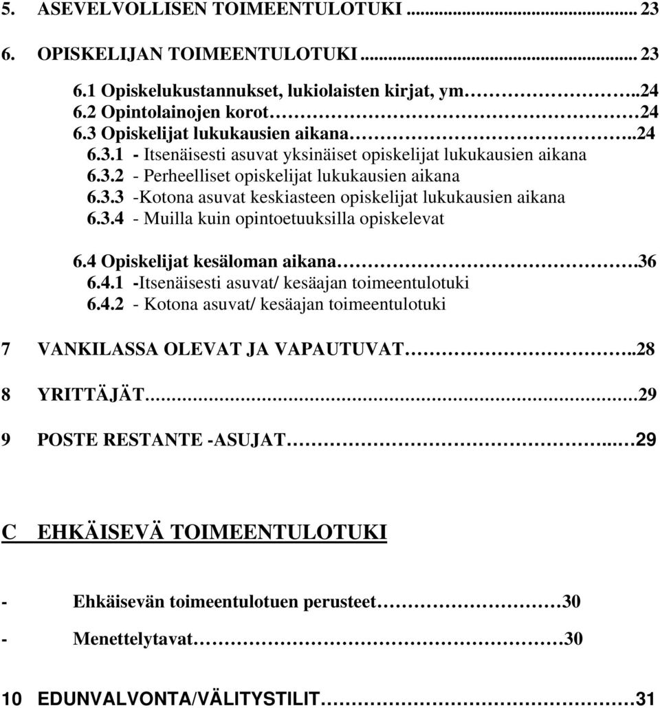 4 Opiskelijat kesäloman aikana.36 6.4.1 -Itsenäisesti asuvat/ kesäajan toimeentulotuki 6.4.2 - Kotona asuvat/ kesäajan toimeentulotuki 7 VANKILASSA OLEVAT JA VAPAUTUVAT.