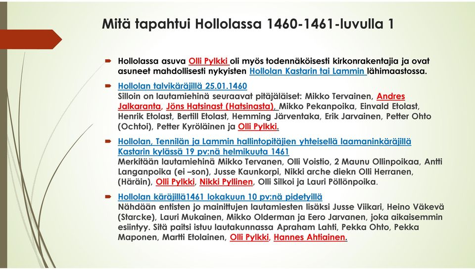 1460 Silloin on lautamiehinä seuraavat pitäjäläiset: Mikko Tervainen, Andres Jalkaranta, Jöns Hatsinast (Hatsinasta), Mikko Pekanpoika, Einvald Etolast, Henrik Etolast, Bertill Etolast, Hemming