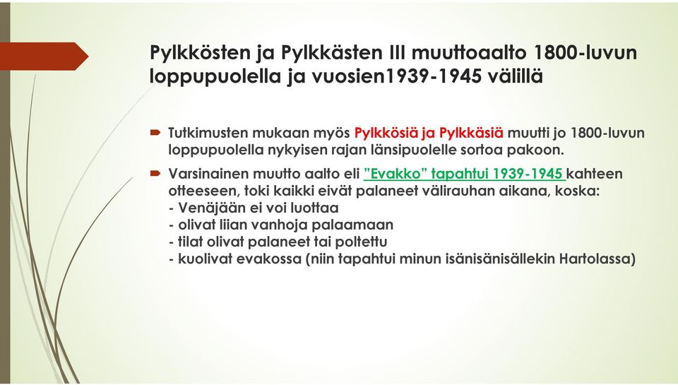 Varsinainen muutto aalto eli Evakko tapahtui 1939-1945 kahteen otteeseen, toki kaikki eivät palaneet välirauhan aikana, koska: -