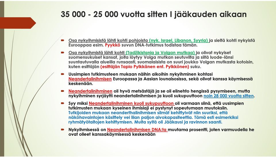 suomalaisista on suuri joukko Volgan mutkasta kotoisin, kuten esittäjän (esittäjän Tapio Pylkkänen ent. Pylkkönen) suku.