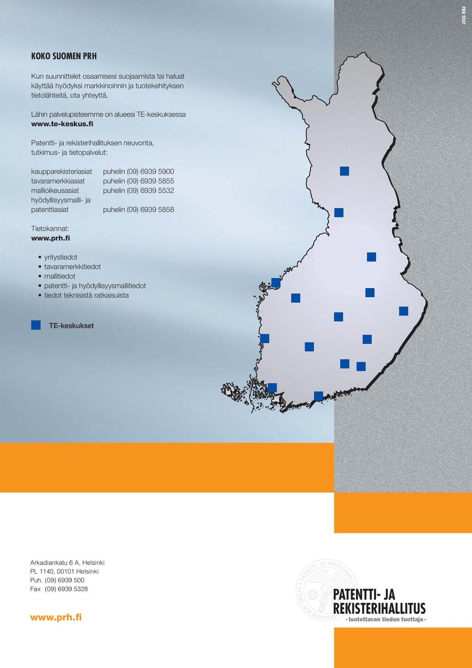 fi Patentti- ja rekisterihallituksen neuvonta, tutkimus- ja tietopalvelut: kaupparekisteriasiat puhelin (09) 6939 5900 tavaramerkkiasiat puhelin (09) 6939 5855 mallioikeusasiat puhelin (09) 6939